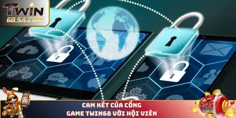 Cam kết của cổng game TWIN68 với hội viên