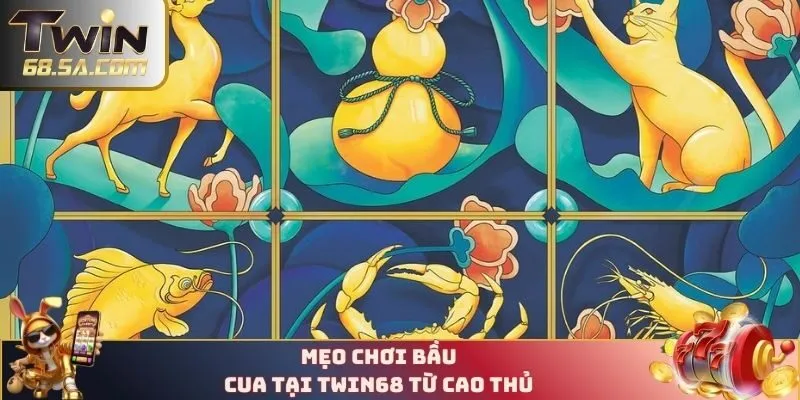 Mẹo chơi bầu cua tại TWIN68 từ cao thủ