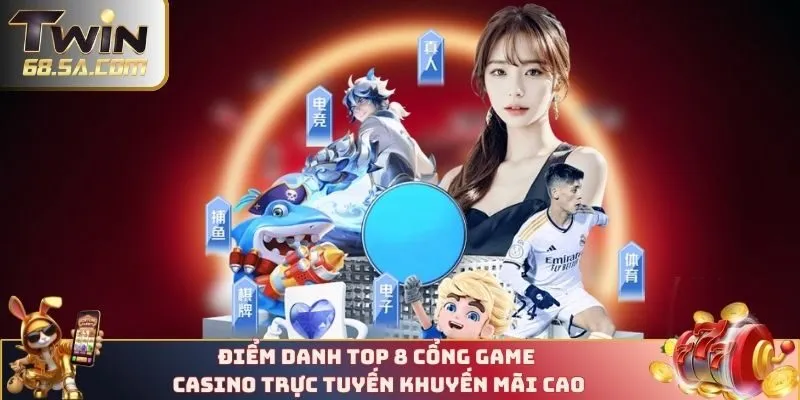 Điểm danh top 8 cổng game casino trực tuyến khuyến mãi cao