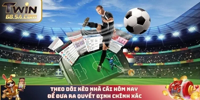 Theo dõi kèo nhà cái hôm nay để đưa ra quyết định chính xác